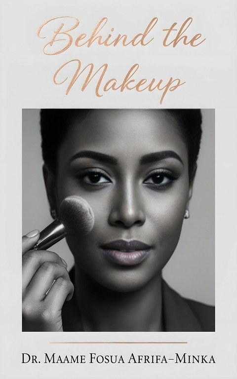 Behind the Makeup -  Dr. Maame Fosua Afrifa-Minka