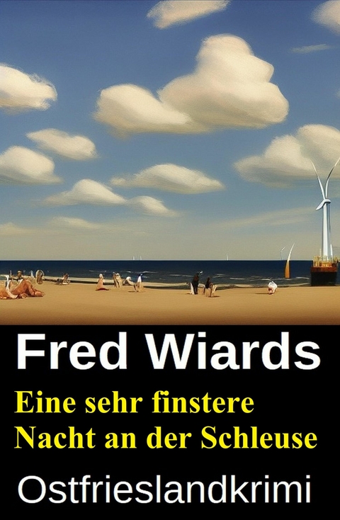 Eine sehr finstere Nacht an der Schleuse: Ostfrieslandkrimi -  Fred Wiards