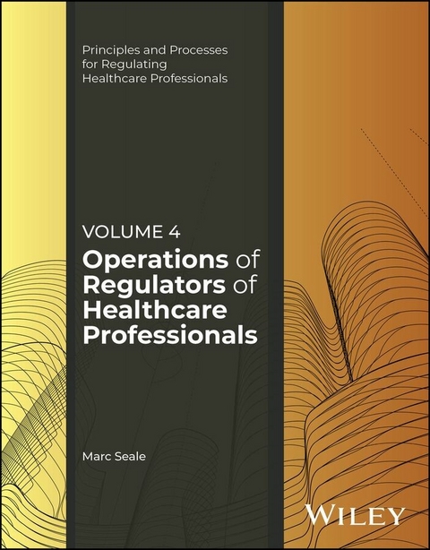 Operations of Regulators of Healthcare Professionals, Volume 4 - Marc Seale