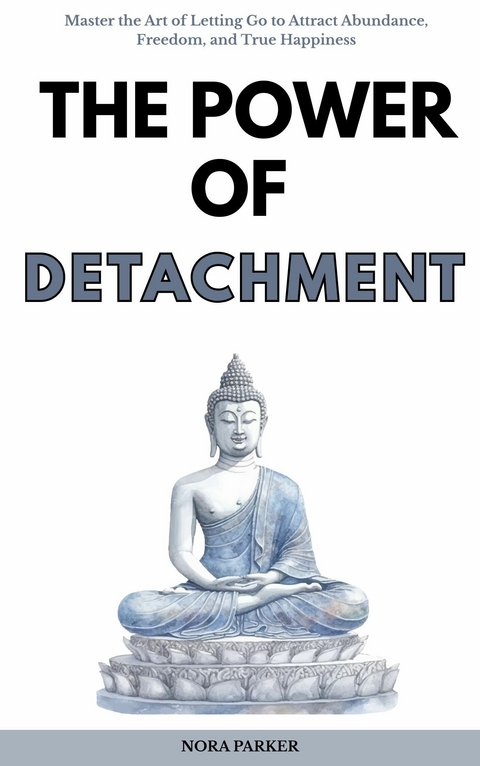 The Power of Detachment -  Nora Parker