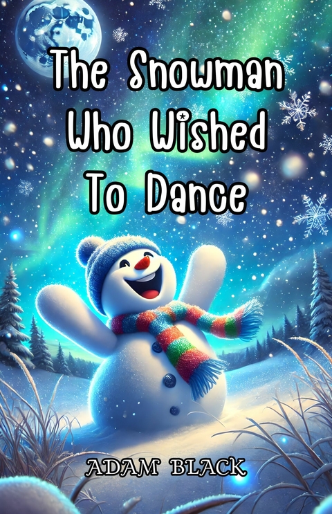 The Snowman Who Wished to Dance -  Adam Black