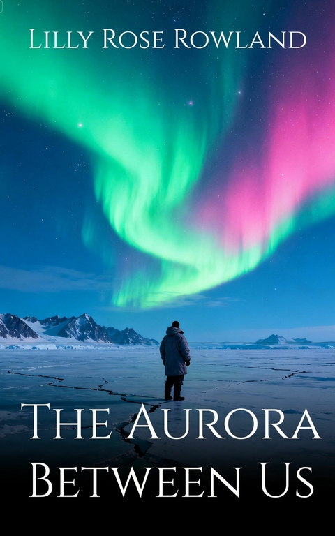 The Aurora Between Us -  Lilly Rose Rowland