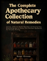 The Complete Apothecary of Natural Remedies - Anne Green