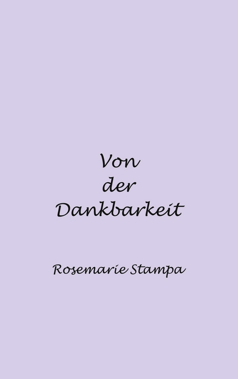 Von der Dankbarkeit - Rosemarie Stampa