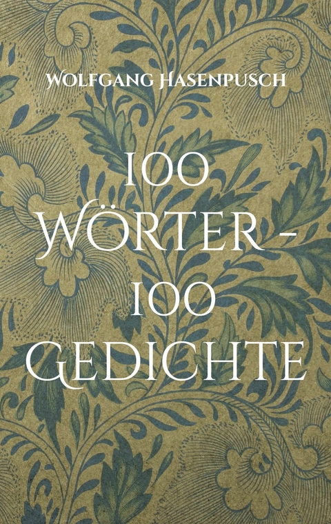 100 W&ouml;rter - 100 Gedichte - Wolfgang Hasenpusch