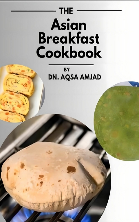 The Asian Breakfast Cookbook -  Dn. Aqsa Amjad