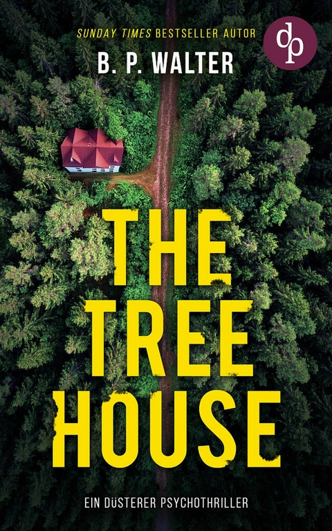 The Tree House | Ein d&uuml;sterer Psychothriller -  B. P. Walter