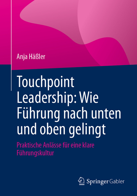 Touchpoint Leadership: Wie F&uuml;hrung nach unten und oben gelingt -  Anja H&auml;&szlig;ler