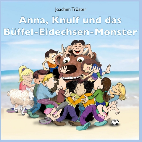 Anna, Knulf und das B&uuml;ffel-Eidechsen-Monster - Joachim Tr&ouml;ster