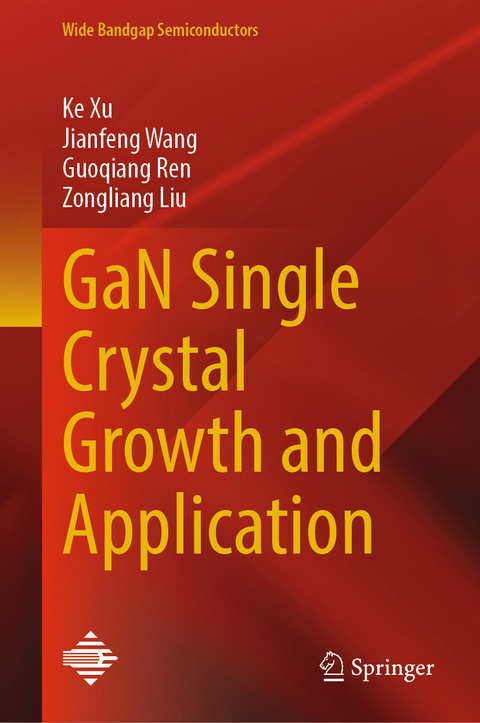 GaN Single Crystal Growth and Application -  Ke Xu,  Jianfeng Wang,  Guoqiang Ren,  Zongliang Liu