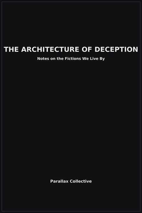 The Architecture of Deception -  Parallax Collective