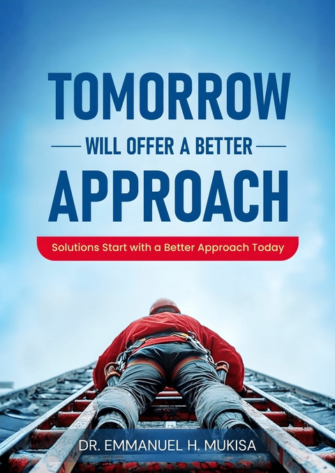 Tomorrow Will Offer A Better Approach -  Dr. Emmanuel H. Mukisa
