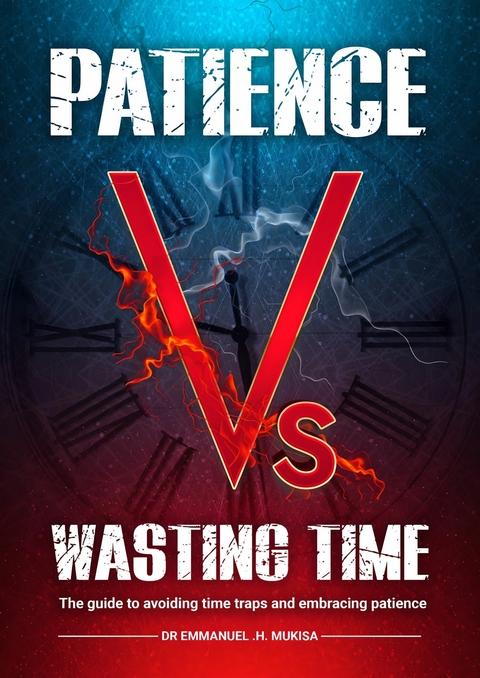 Patience Vs Wasting Time -  Dr. Emmanuel H. Mukisa