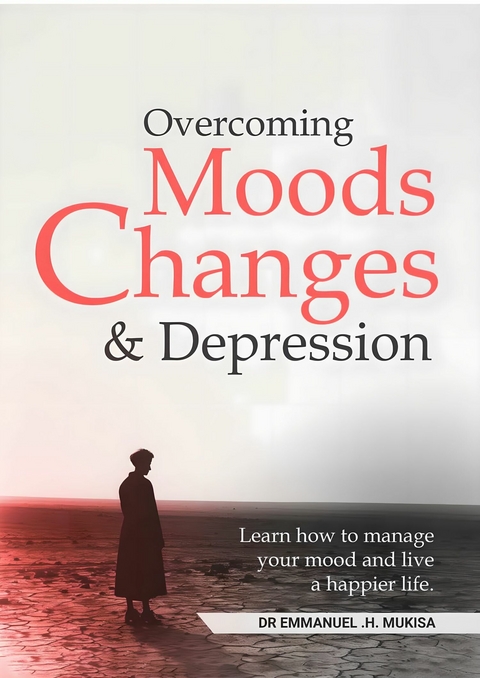 Overcoming Moods Changes & Depression -  Dr. Emmanuel H. Mukisa
