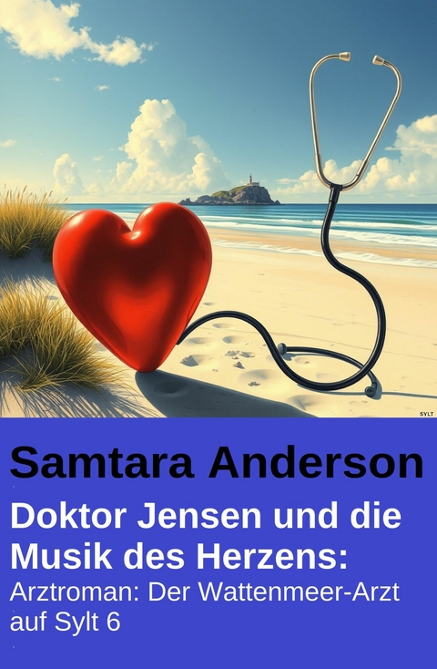 Doktor Jensen und die Musik des Herzens: Arztroman: Der Wattenmeer-Arzt auf Sylt 6 -  Samtara Anderson