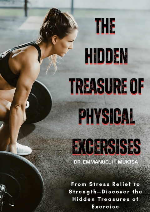 The Hidden Treasure Of Physical Exercises -  Dr. Emmanuel H. Mukisa