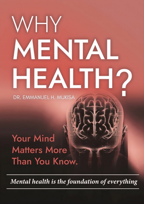 Why Mental Health? -  Dr. Emmanuel H. Mukisa