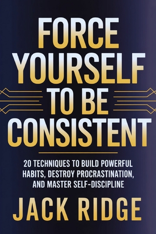 Force Yourself to be Consistent