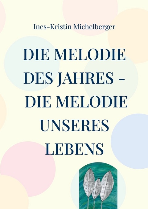 Die Melodie des Jahres - Die Melodie unseres Lebens - Ines-Kristin Michelberger