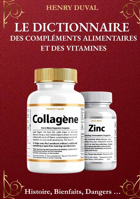 Le Dictionnaire des compl&eacute;ments alimentaires et des Vitamines - Henry Duval