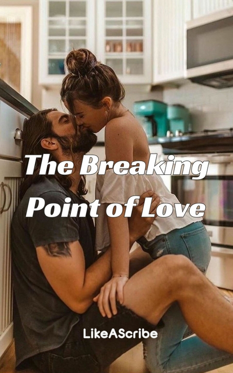 The Breaking Point of Love -  LikeAScribe