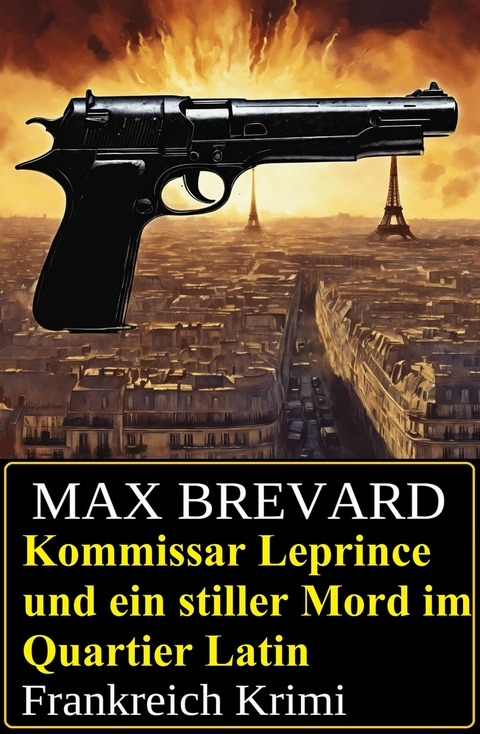 Kommissar Leprince und ein stiller Mord im Quartier Latin: Frankreich Krimi -  Max Brevard