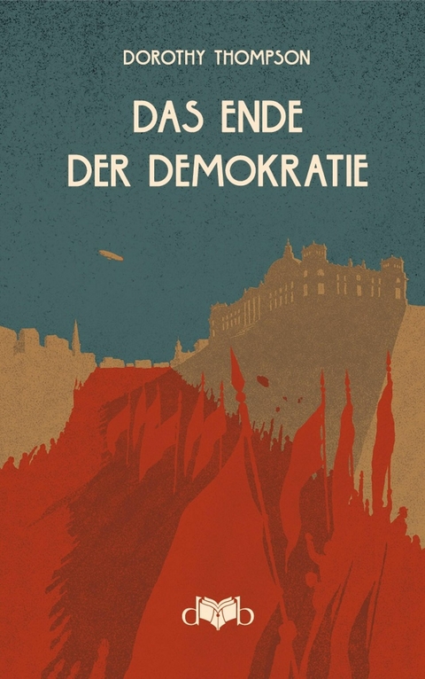 Das Ende der Demokratie - Dorothy Thompson