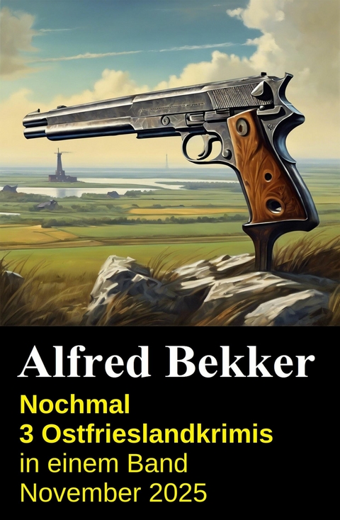 Nochmal 3 Ostfrieslandkrimis in einem Band November 2025 -  Alfred Bekker