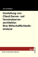 Umstellung von Client/Server- auf Terminalserverarchitektur: Eine Wirtschaftlichkeitsanalyse - Jens Goldelius