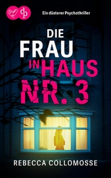 Die Frau in Haus Nr. 3 | Ein d&uuml;sterer Psychothriller - Rebecca Collomosse