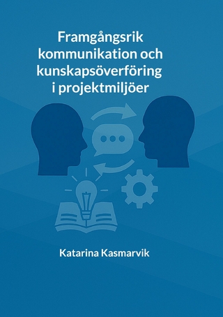 Framgångsrik kommunikation och kunskapsöverföring i projektmiljöer