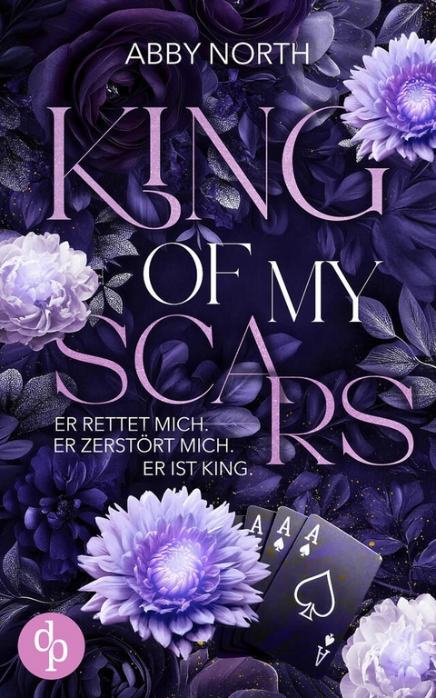 King of My Scars &ndash; Er rettet mich. Er zerst&ouml;rt mich. Er ist King. | Eine leidenschaftliche Romantic Suspense - Abby North