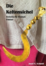 Die Keltensichel - Josef S. Schmid