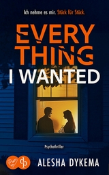 Everything I wanted | Ein d&uuml;sterer Psychothriller - Alesha Dykema