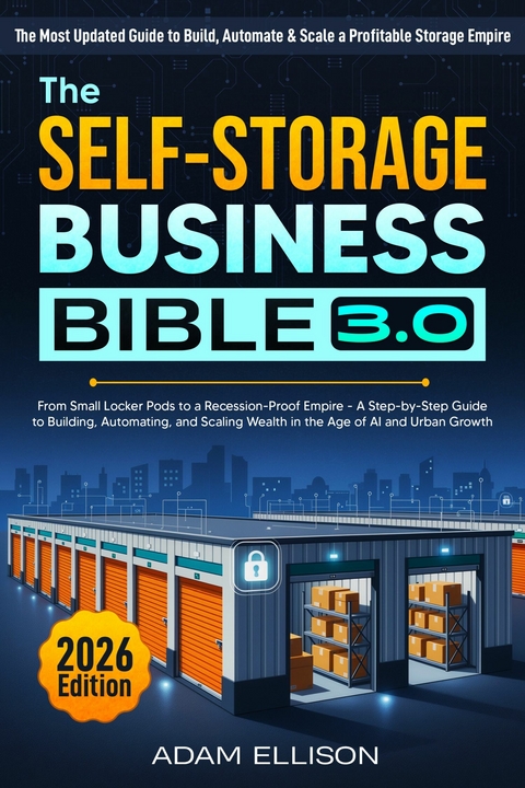 The Self-Storage Business Bible 3.0 -  Adam Ellison