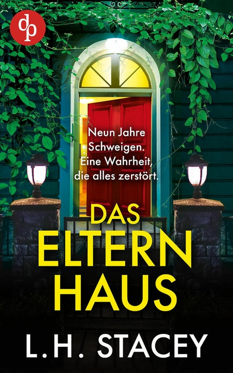 Das Elternhaus | Ein schockierender Psychothriller &uuml;ber famili&auml;re Geheimnisse und vergangene Schuld - L. H. Stacey