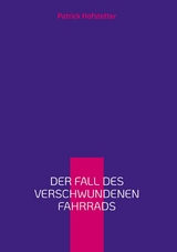 Der Fall des verschwundenen Fahrrads - Patrick Hofstetter
