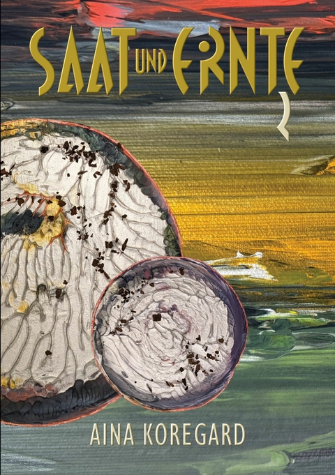 Saat und Ernte, Band 2 - Aina Koregard