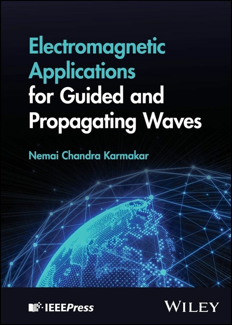 Electromagnetic Applications for Guided and Propagating Waves - Nemai Chandra Karmakar