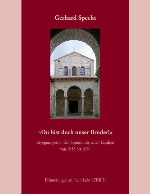 &raquo;Du bist doch unser Bruder!&laquo; Begegnungen in den kommunistischen L&auml;ndern von 1958 bis 1980. -  Gerhard Specht