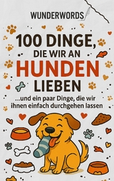 100 Dinge, die wir an Hunden lieben - Wunder Words