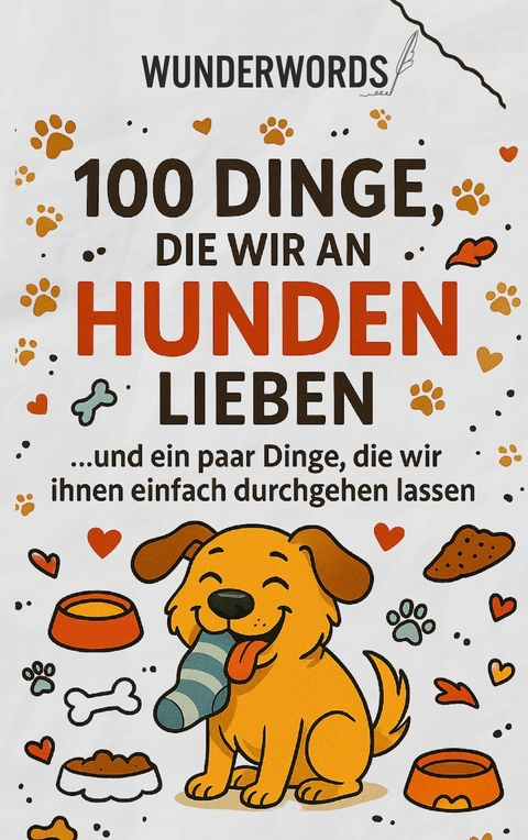 100 Dinge, die wir an Hunden lieben - Wunder Words