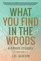 What You Find in the Woods - J.D. Austin