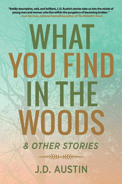 What You Find in the Woods - J.D. Austin