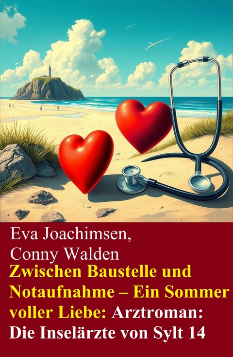 Zwischen Baustelle und Notaufnahme - Ein Sommer voller Liebe: Arztroman: Die Insel&auml;rzte von Sylt 14 -  Eva Joachimsen,  Conny Walden