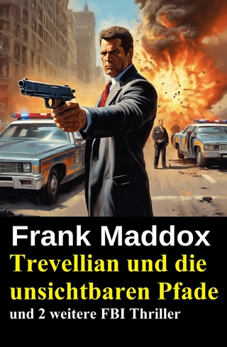 Trevellian und die unsichtbaren Pfade und 2 weitere FBI Thriller