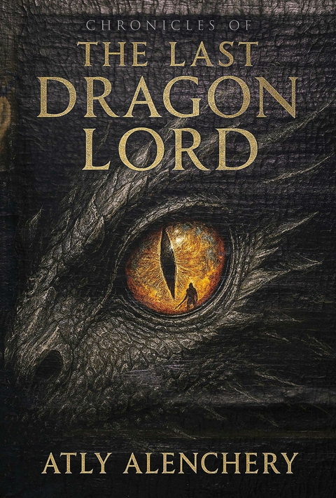 Chronicles of The Last Dragonlord -  ATLY ALENCHERY