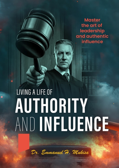 Living a Life of Authority and Influence -  Dr. Emmanuel H. Mukisa