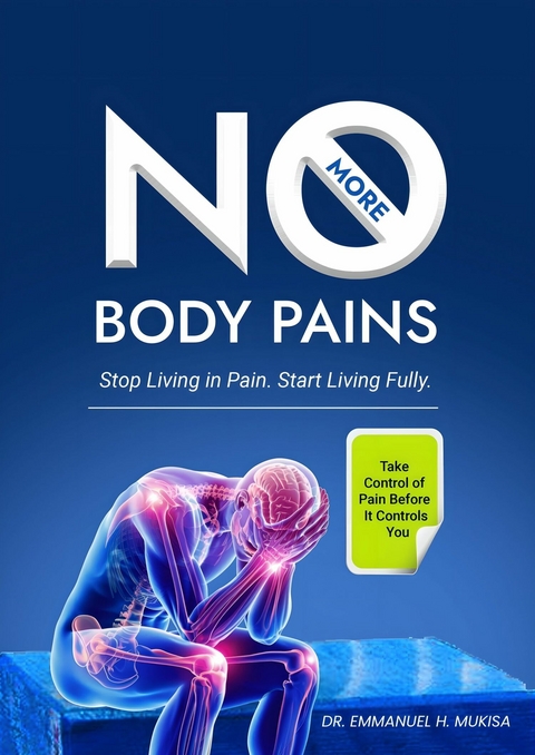 No More Body Pains -  Dr. Emmanuel H. Mukisa