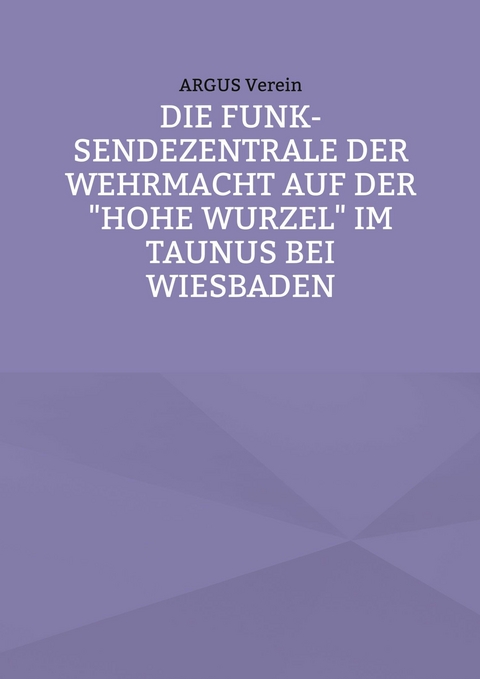 Die Funk-Sendezentrale auf der Hohe Wurzel bei Wiesbaden -  ARGUS Verein